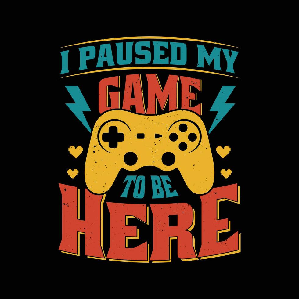 I paused my game tshirt. Funny gaming t shirt design. vector