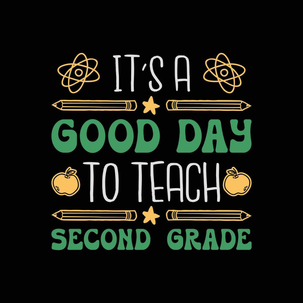 It's A Good Day To Teach Second Grade 2nd Grade Teacher T-Shirt Design. Back To School tshirt design. vector