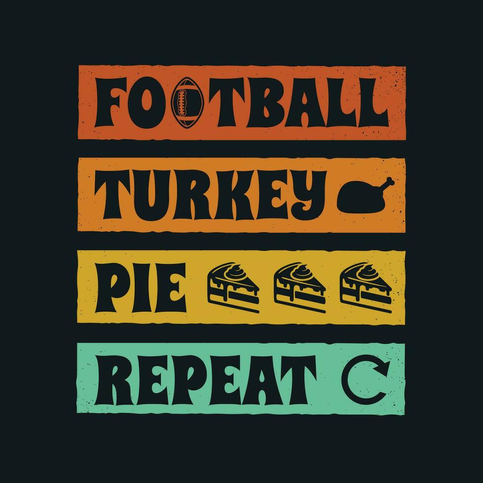 Funny thanksgiving t shirt design - Football turkey pie repeat trendy tshirt. vector