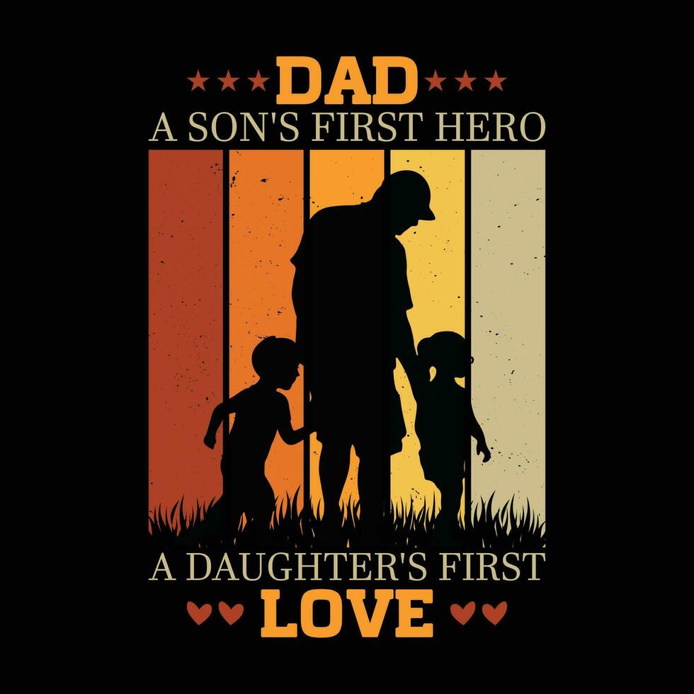 Father's day t-shirt - Dad A Son's First Hero A Daughter's First Love - Dad quote t shirt design for father's day gift. vector