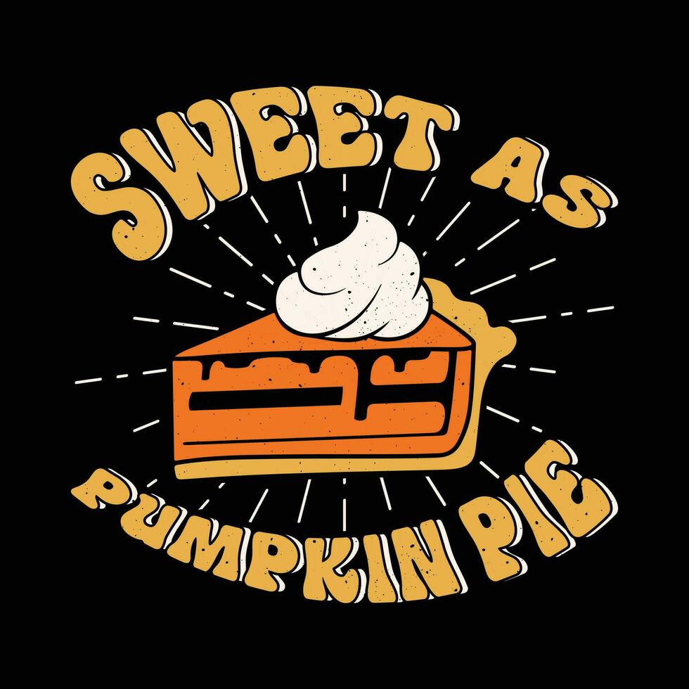 Sweet as pumpkin pie t shirt design. Pie lovers tshirt. vector