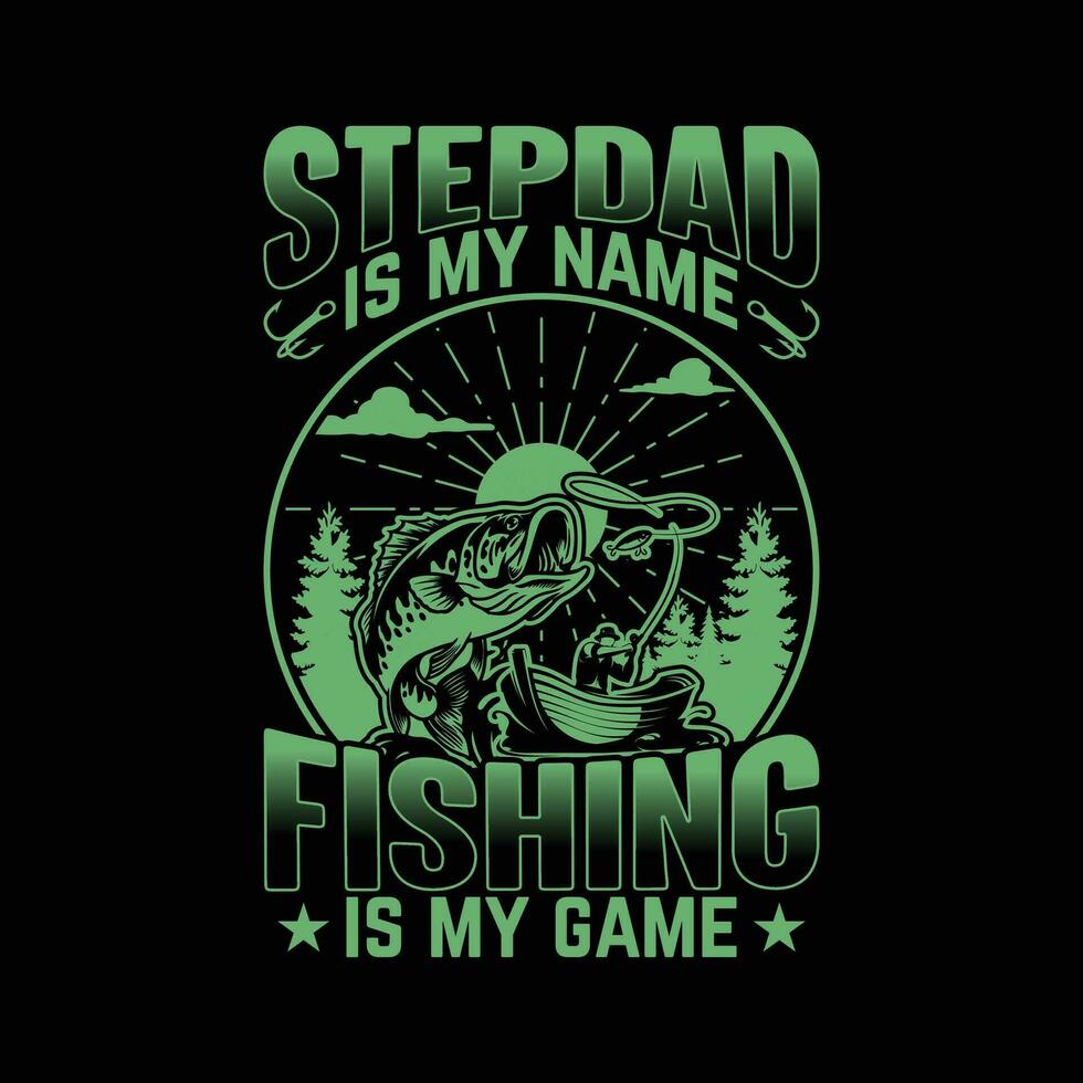 Step Dad Is My Name Fishing Is My Game - Vintage fishing t-shirt design. Stepdad Stepfather funny tshirt. vector