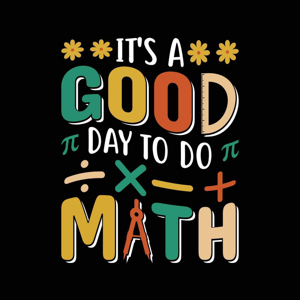 It's a good day to do math - Math lover teacher t shirt design. vector