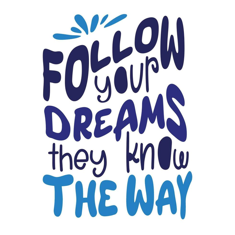 Follow your dreams they know the way. Hand drawn typography poster. Handwritten Inspirational motivational vector