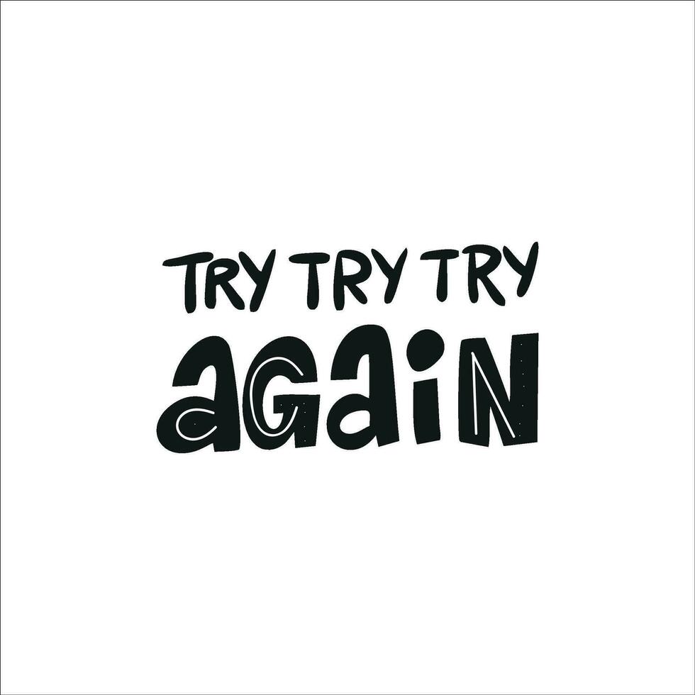 Motivational phrase TRY TRY TRY AGAIN for postcards, posters, stickers, etc. vector