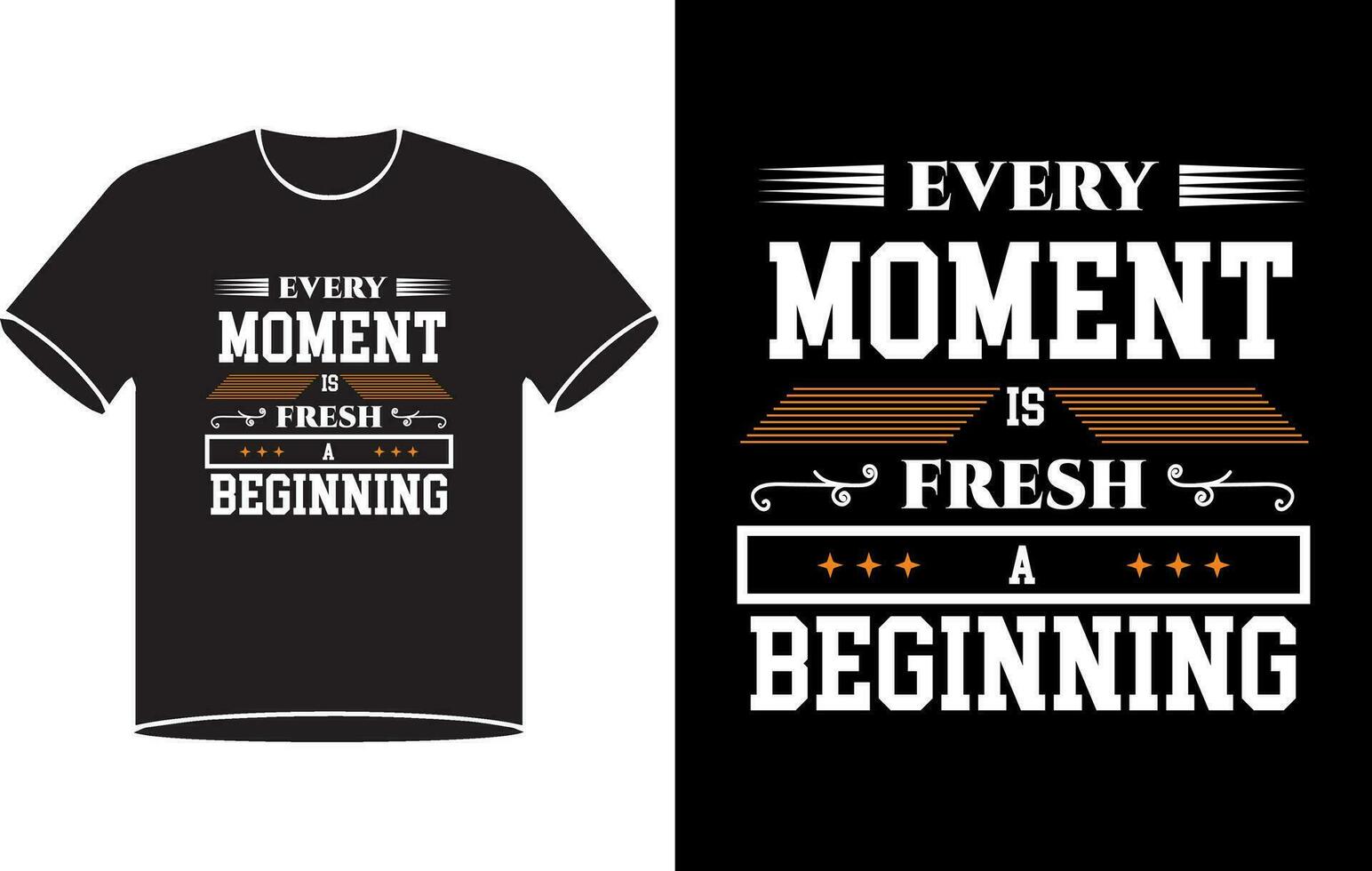 Every moment is a fresh beginning typography t shirt design  Pro Vector