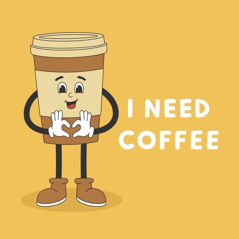 Poster template with cute coffee cup character in groovy style. Cartoon character in trendy retro style and text I Need Coffee vector