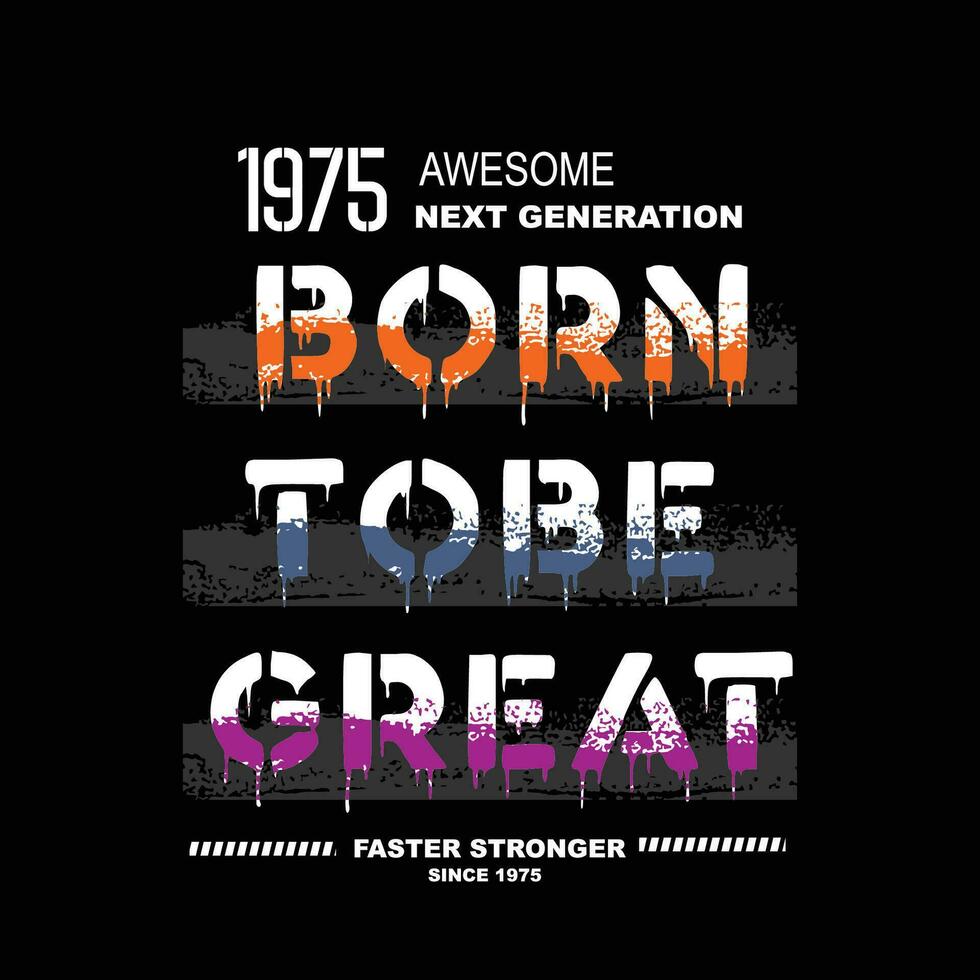 born to be great slogan tee graphic typography t shirt illustration vector art