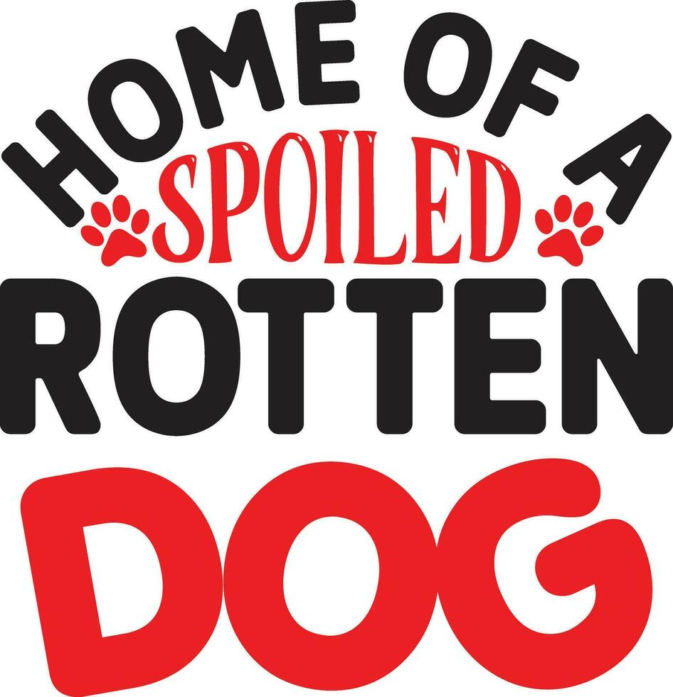 home of a spoiled rotten dog vector