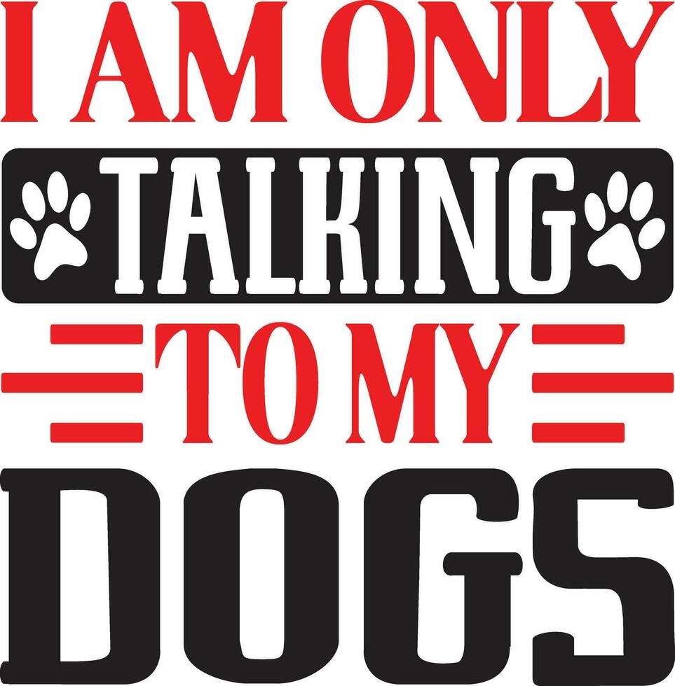 i am only talking to my dogs vector