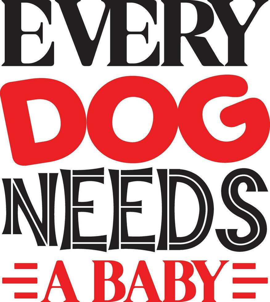 every dog needs a baby vector