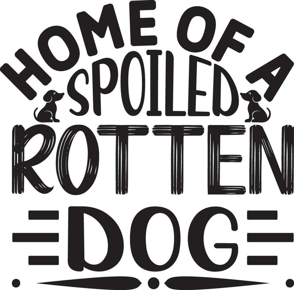 home of a spoiled rotten dog vector