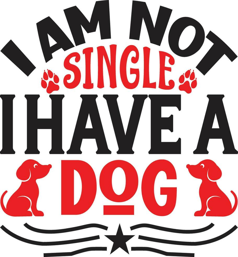 i am not single i have a dog vector