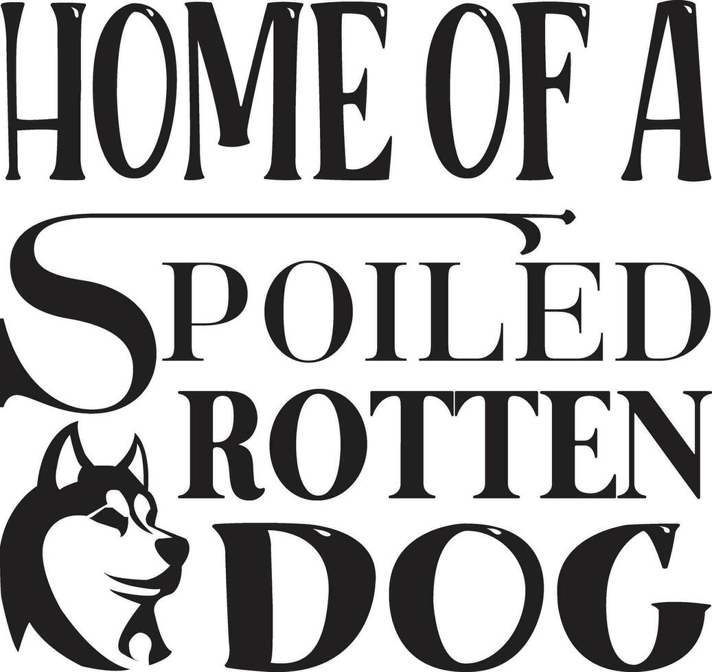 home of a spoiled rotten dog vector