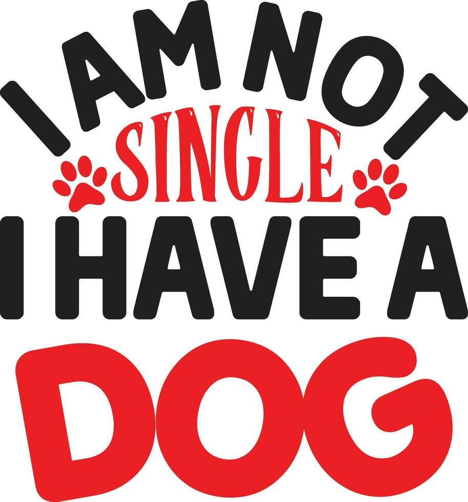 i am not single i have a dog vector