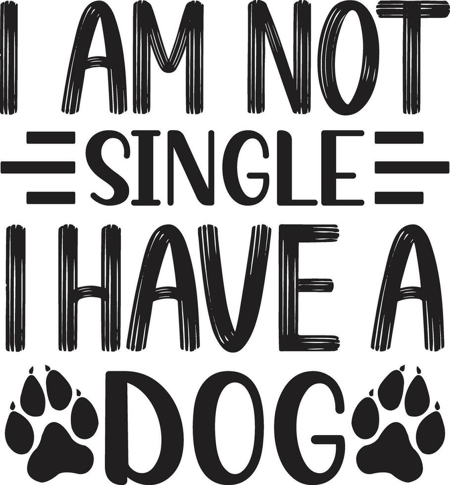 i am not single i have a dog vector