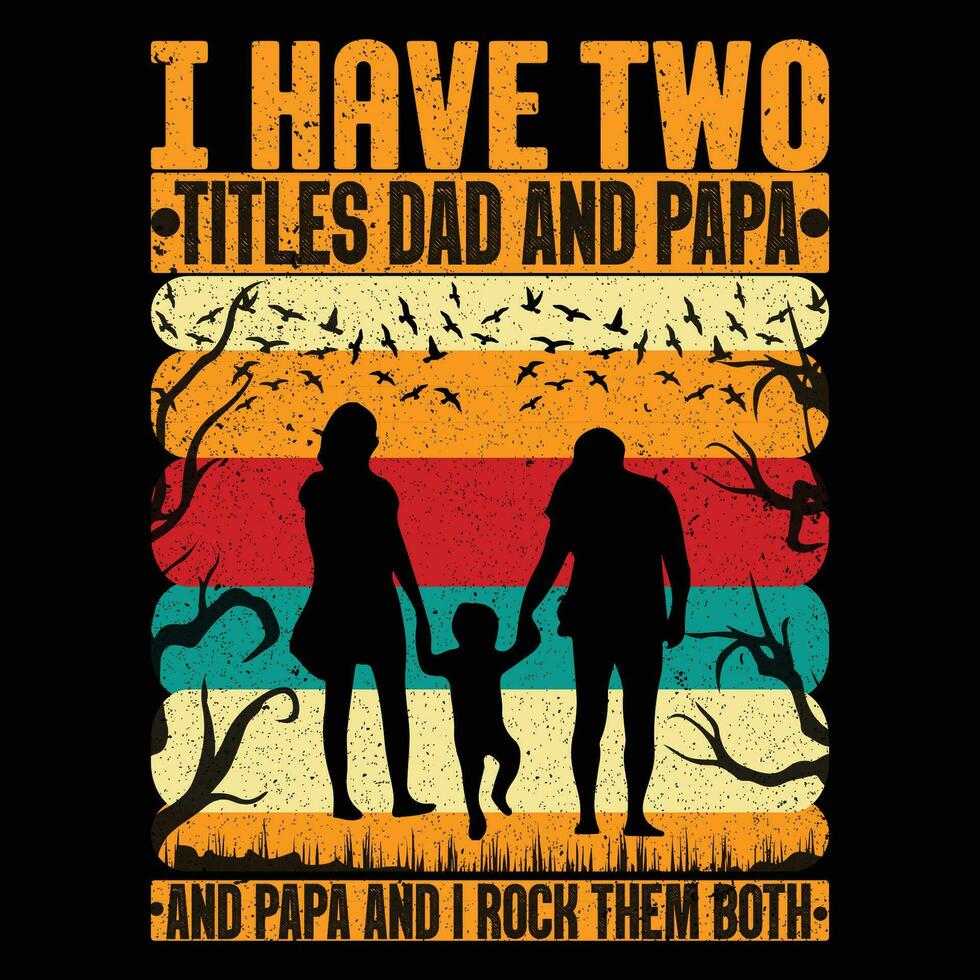 I have two titles dad and papa and I rock them both T-Shirt vector