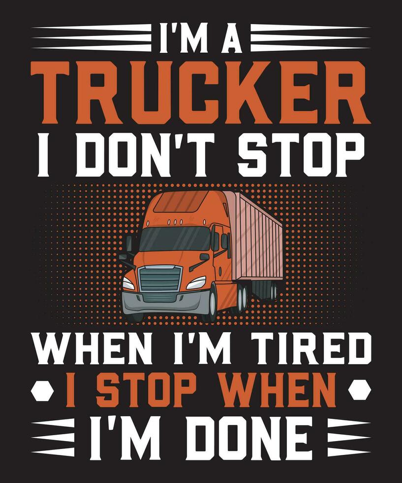 yo a.m un camionero yo hacer no detener cuando yo a.m cansado yo detener cuando yo a.m hecho vector
