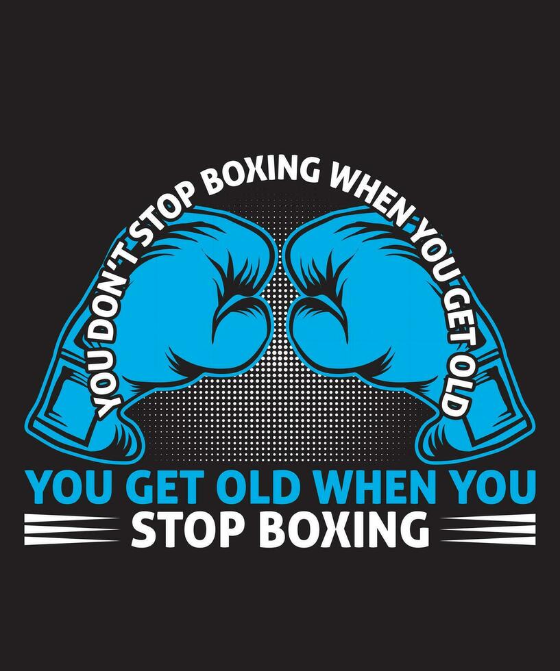 You Do Not Stop Boxing When You Get Old You Get Old When you Stop Boxing vector