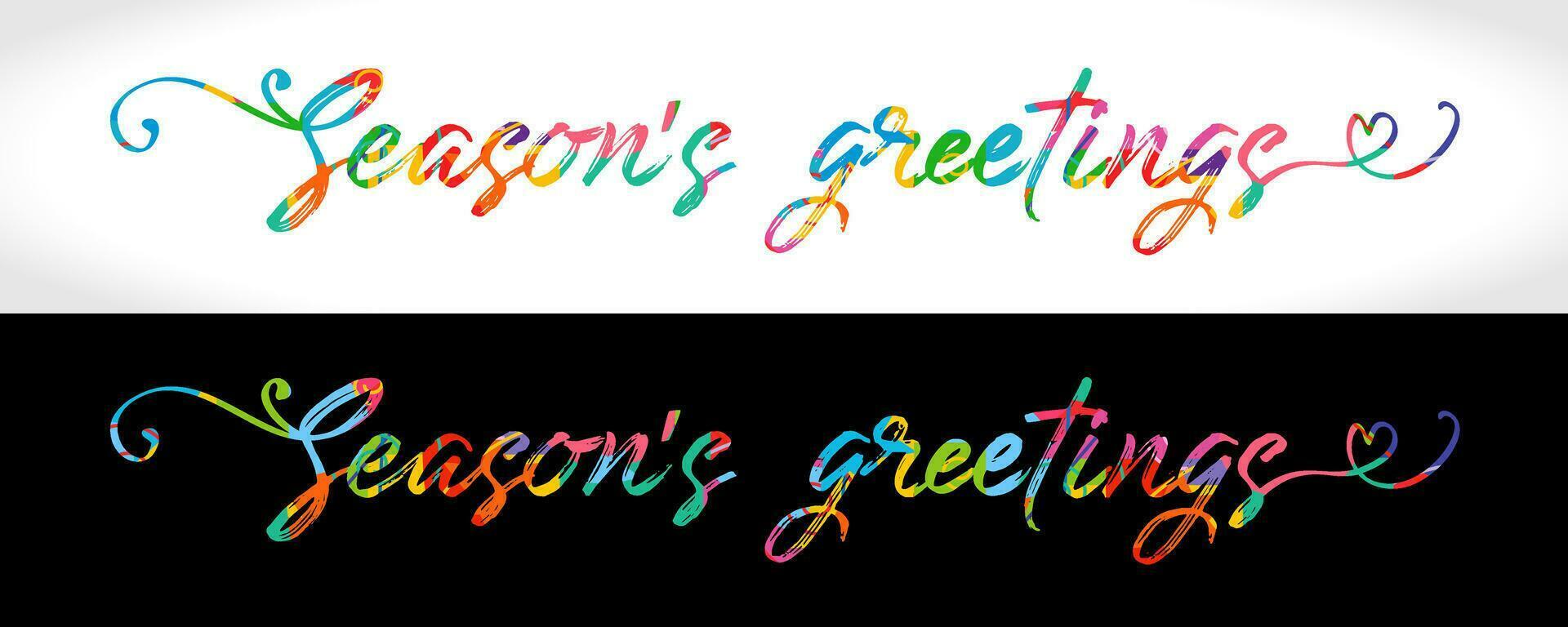 Creative colorful text Season's greetings, preview on white and black background. Horizontal logo or banner. Handdrawn style. Isolated typography. vector