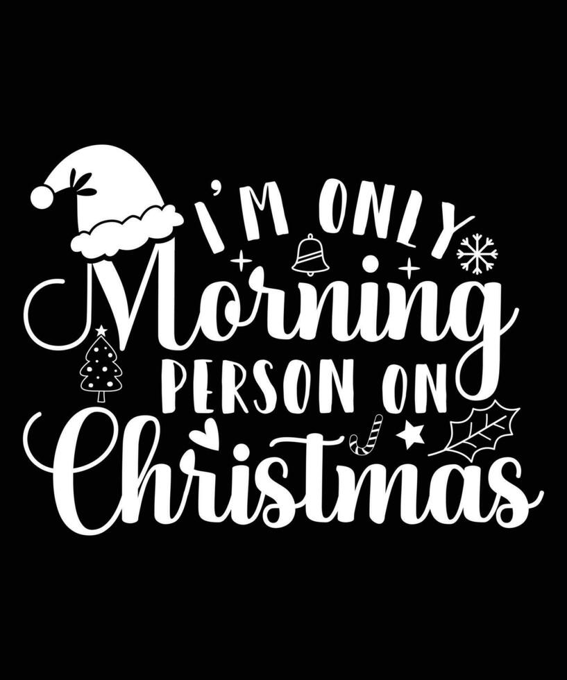 I'M ONLY MORNING PERSON ON CHRISTMAS TSHIRT DESIGN vector