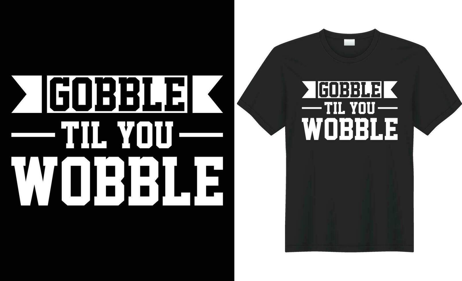 Gobble til you wobble typography vector t-shirt Design. Perfect for print items and bag, banner, sticker, mug, template. Handwritten vector illustration. Isolated on black background.