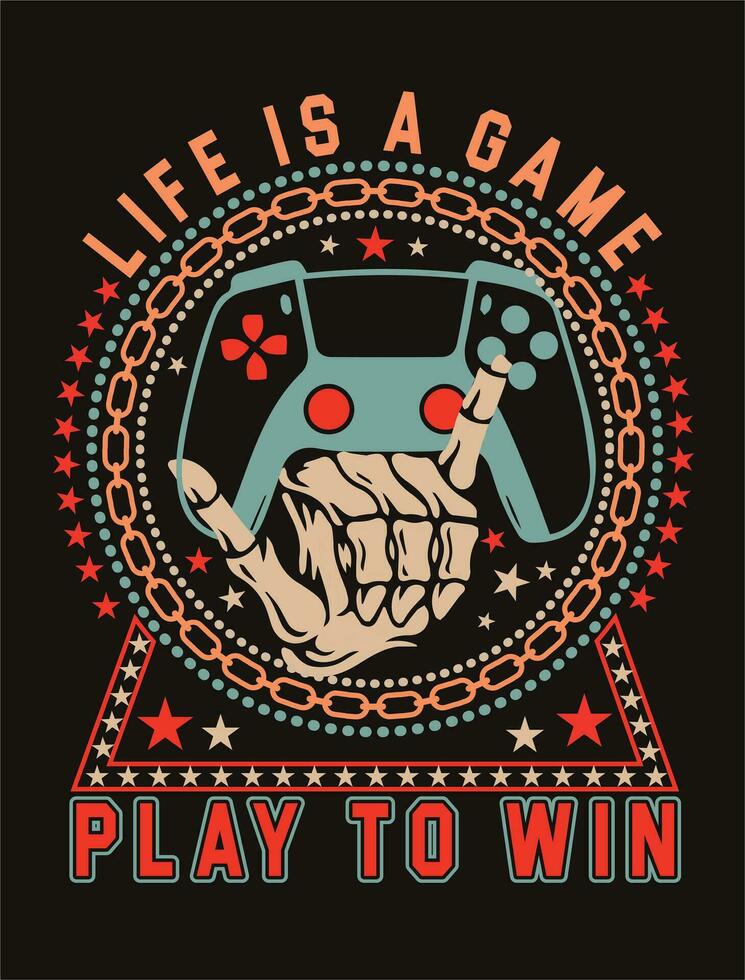 Life is a game play to win. Gaming T-shirt design vector art for women men girls mom mommy papa boy