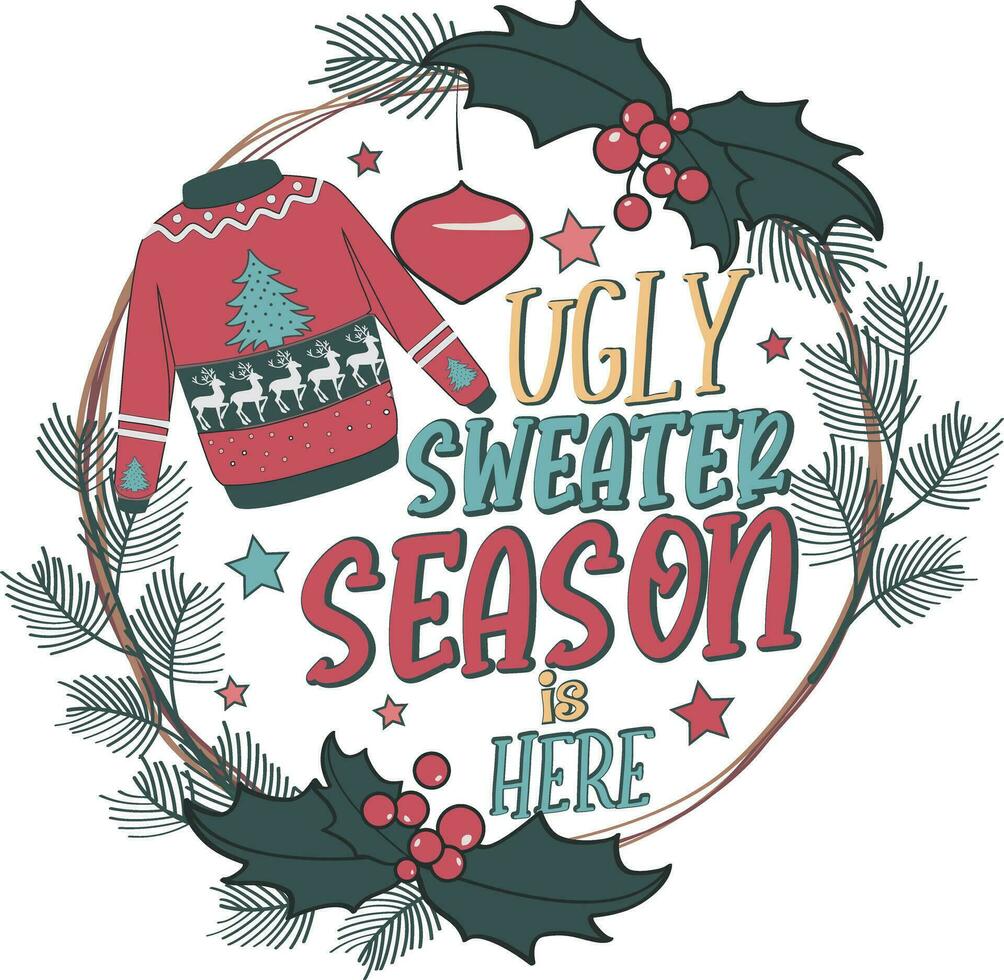 Ugly Sweater Season is Here Christmas wreath T shirt Design vector