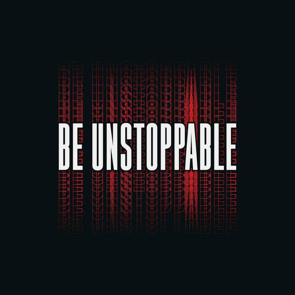 Be unstoppable. Trendy minimalist typography t-shirt. motivational quote. Vector design for clothing brands, posters, t-shirts, covers, banners, stickers, cards, mugs, bags etc.