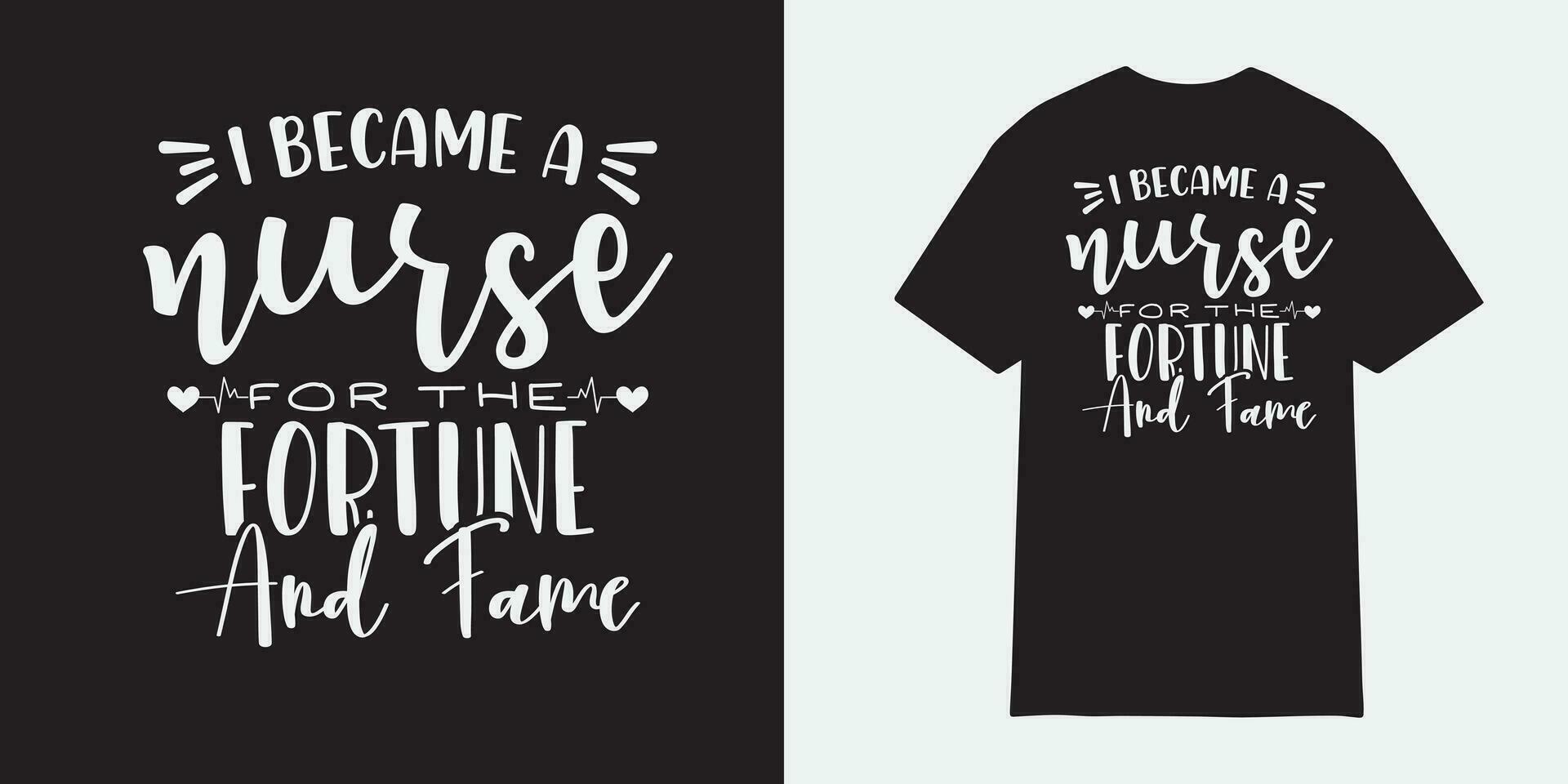 I became a nurse for the fotune and fame tshirt design, Nurse sublimation png, Free-ish, Black History png, Cut Files for Cricut, Silhouette, Typography nurse vector, nurse t shirt design vector