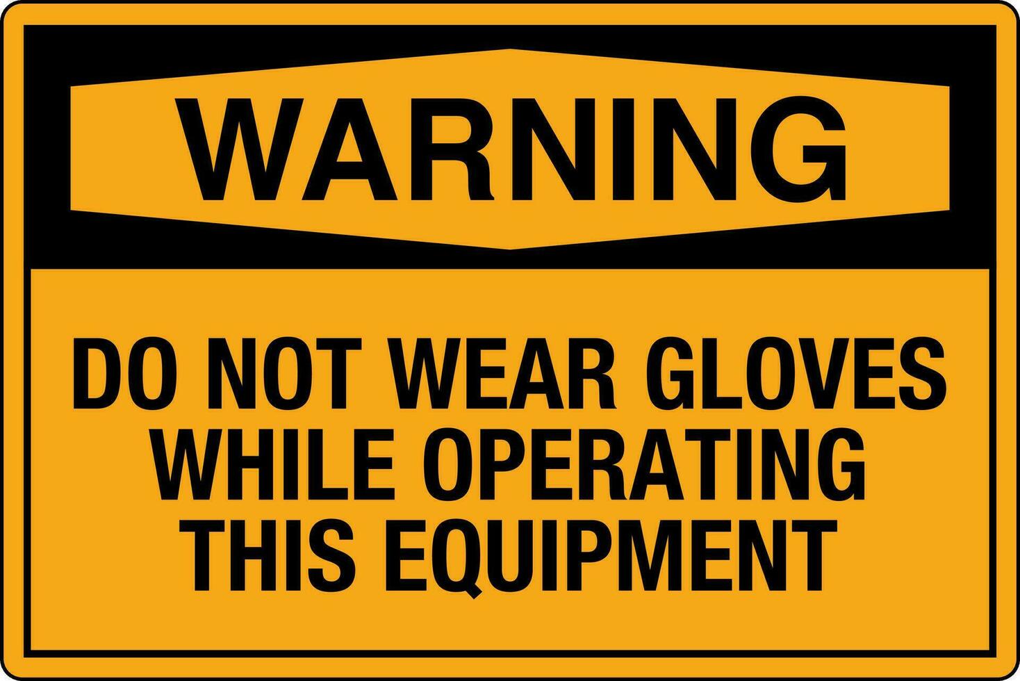 OSHA standards symbols registered workplace safety sign danger caution warning Do Not Wear Gloves While Operating This Equipment vector