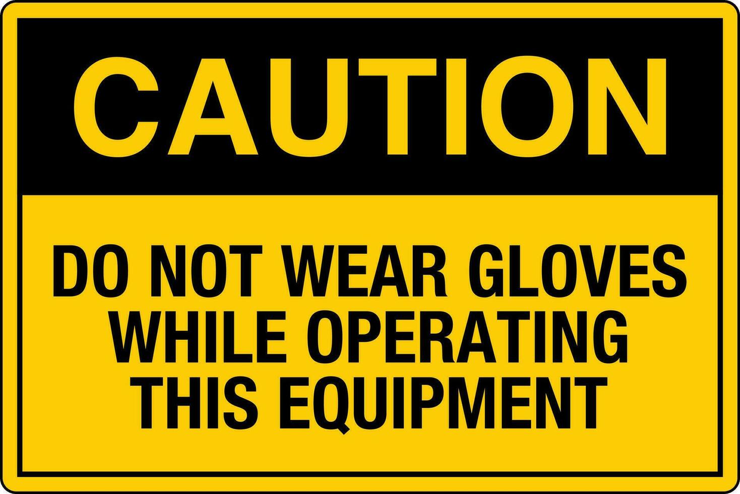 OSHA standards symbols registered workplace safety sign danger caution warning Do Not Wear Gloves While Operating This Equipment vector