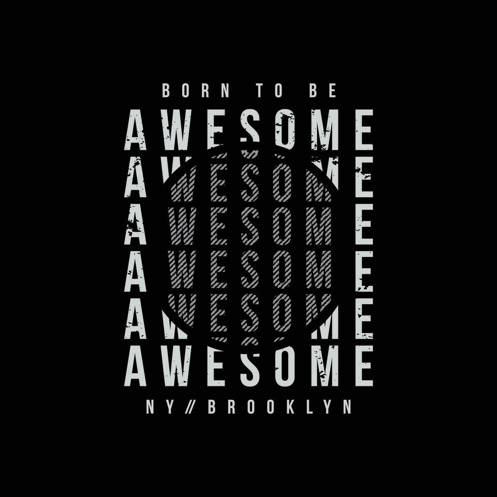 Born to be awesome typography slogan for print t shirt design vector