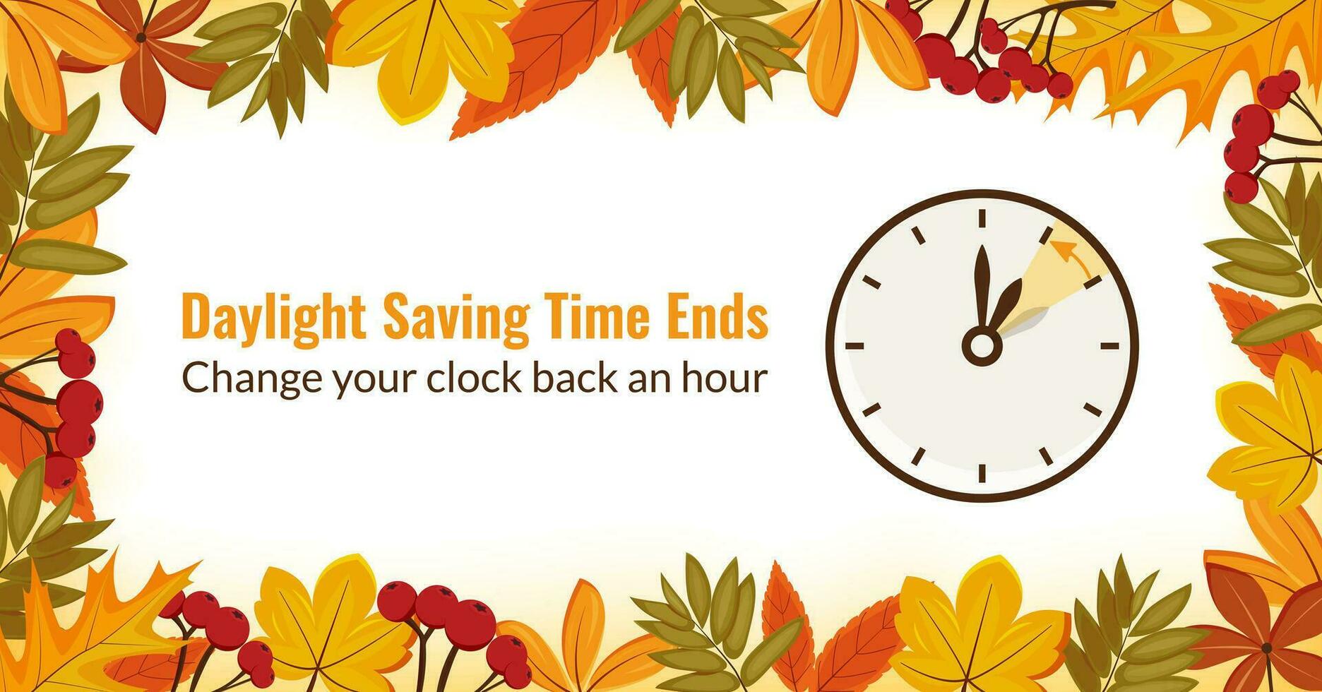 Daylight saving time ends. The reminder text - change clock back one hour. Fall back. Vector illustration with a clock turning an hour back. Banner in a frame of autumn orange foliage. Template.