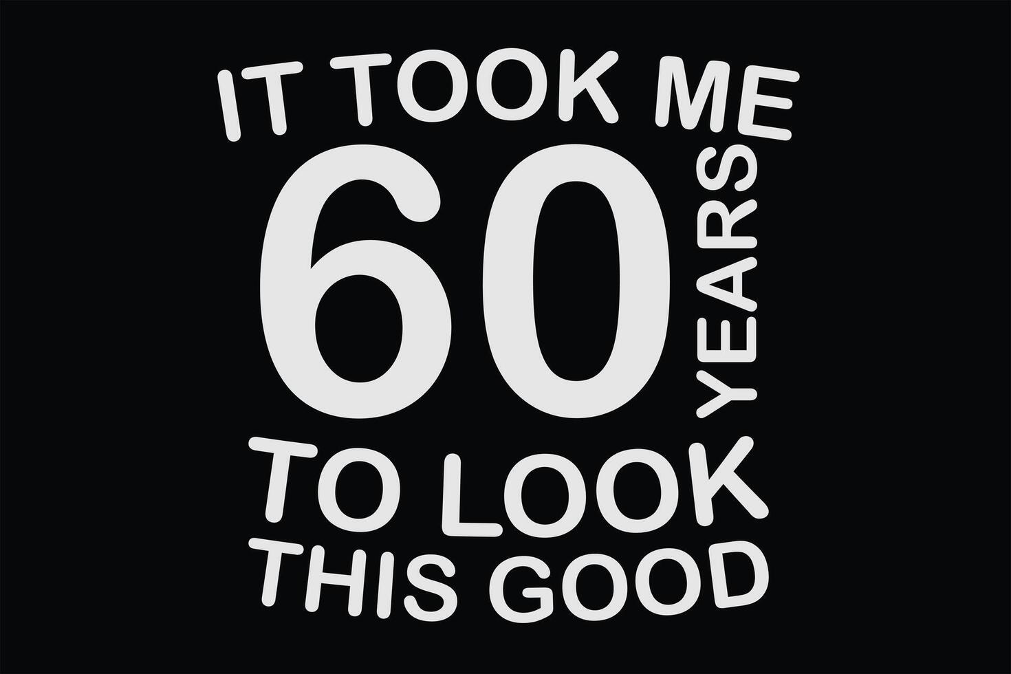 It took me 60 Years To Look this Good Funny 60th Birthday  T-Shirt Design vector