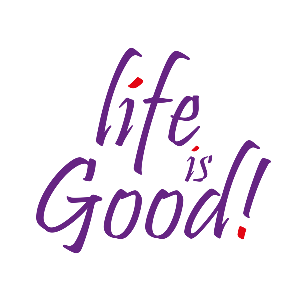 Life is Good Positivity Quote on a Transparent Background png