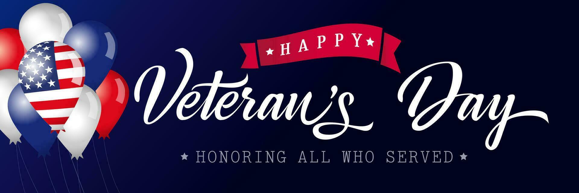 Happy Veterans Day USA horizontal poster. Honoring all who served calligraphic banner. Thank you US veterans congrats with 3D balloons vector