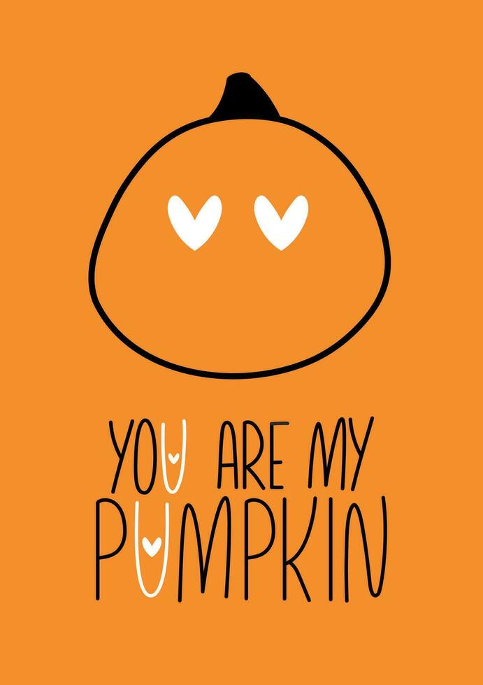 You are my pumpkin card for halloween party. Cute pumpkin banner for valentines day vector