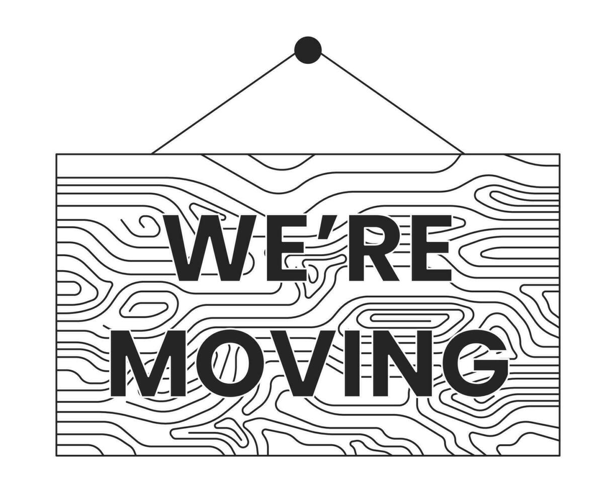 We are moving signboard hanging black and white cartoon flat illustration. Moving announcement sign 2D lineart object isolated. Relocation office new location item monochrome vector outline image