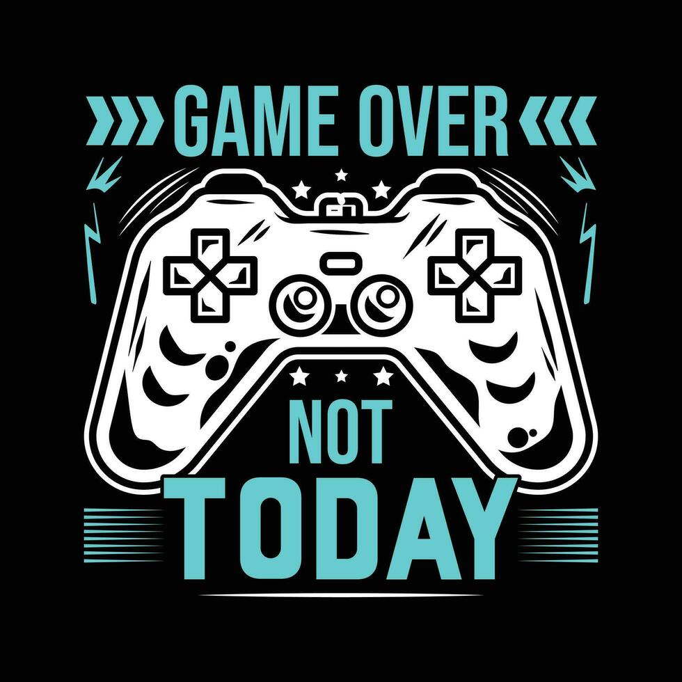 GAMING T SHIRT DESIGN, GAME OVER NOT TODAY vector