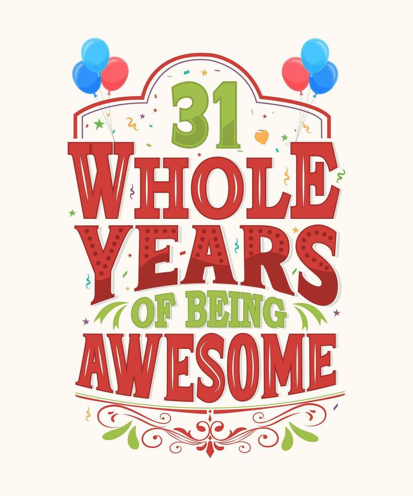 31 Whole Years Of Being Awesome - 31st Birthday And Wedding Anniversary Typography Design vector