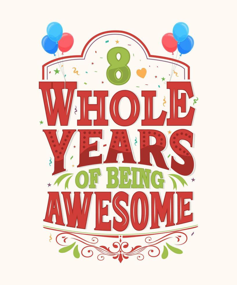 8 Whole Years Of Being Awesome - 8th Birthday And Wedding Anniversary Typography Design vector