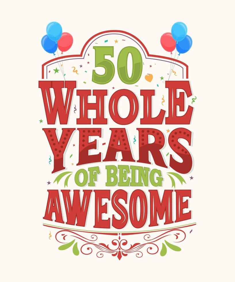 50 Whole Years Of Being Awesome - 50th Birthday And Wedding Anniversary Typography Design vector