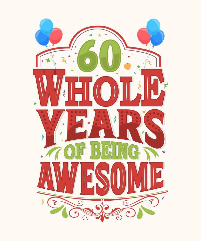 60 Whole Years Of Being Awesome - 60th Birthday And Wedding Anniversary Typography Design vector