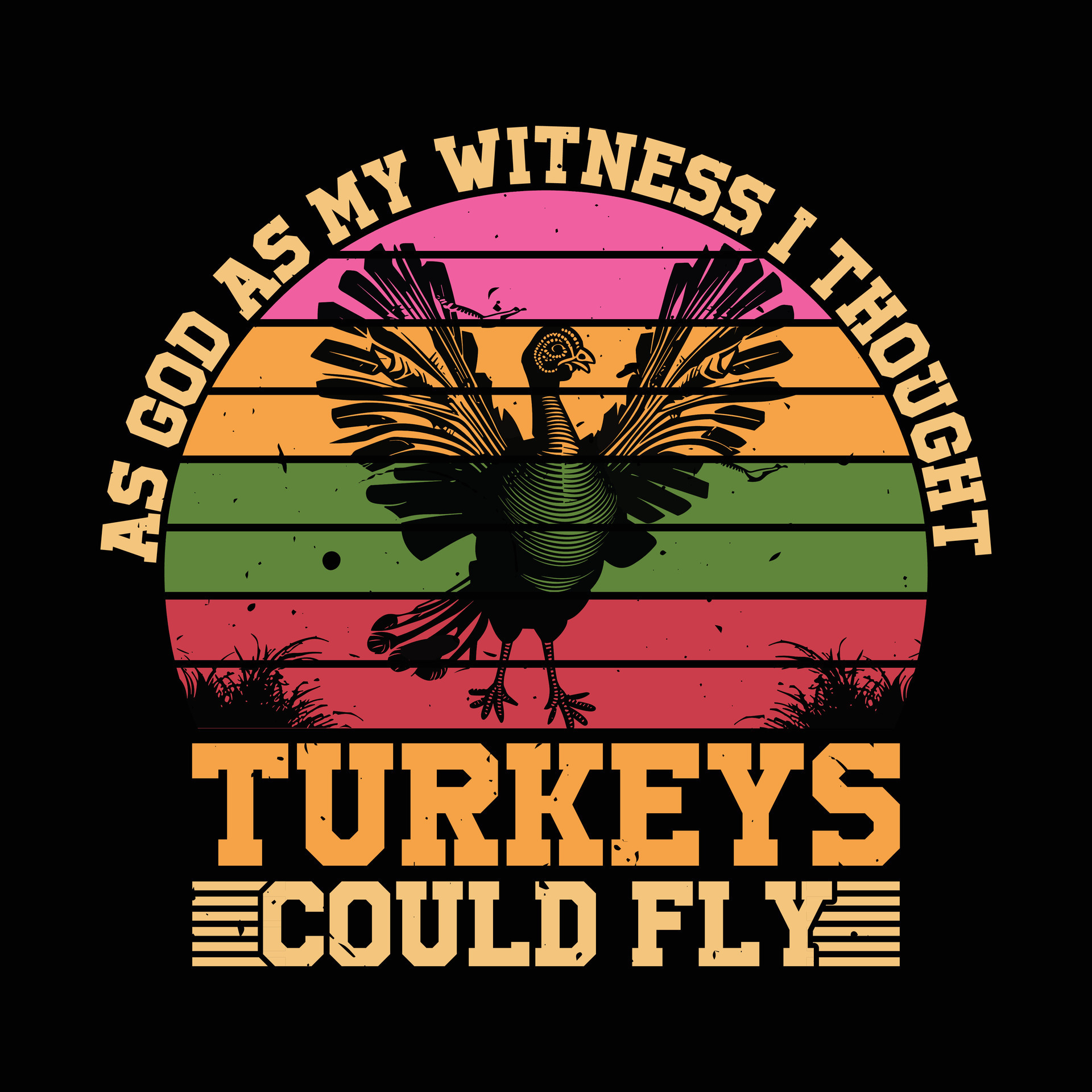 As God As My Witness Turkeys Could Fly