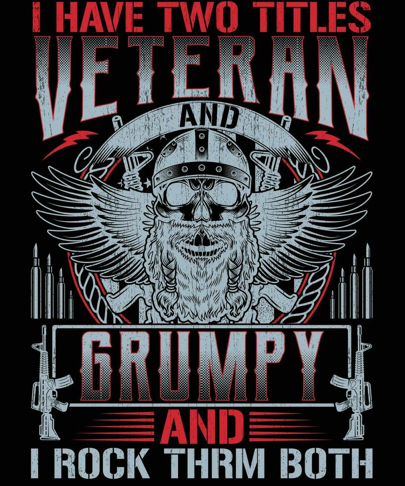 I have two titles Veteran and Grumpy and i rock thrm both t shirt design vector