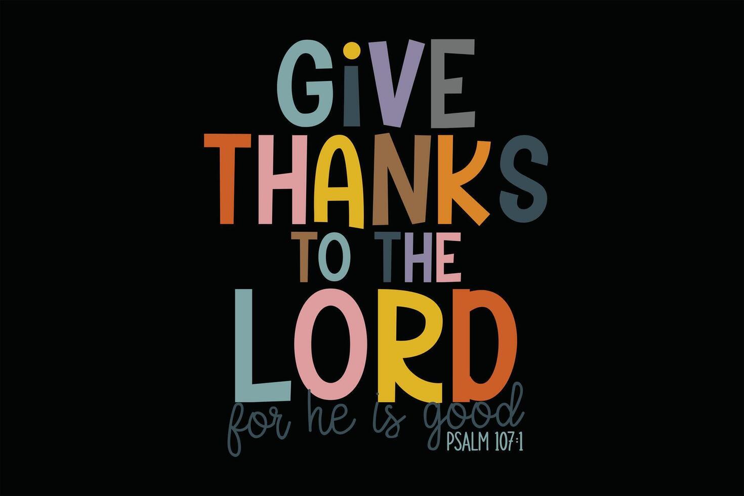 Give Thanks to the Lord for He is Good Bible Verse  T-Shirt Design vector