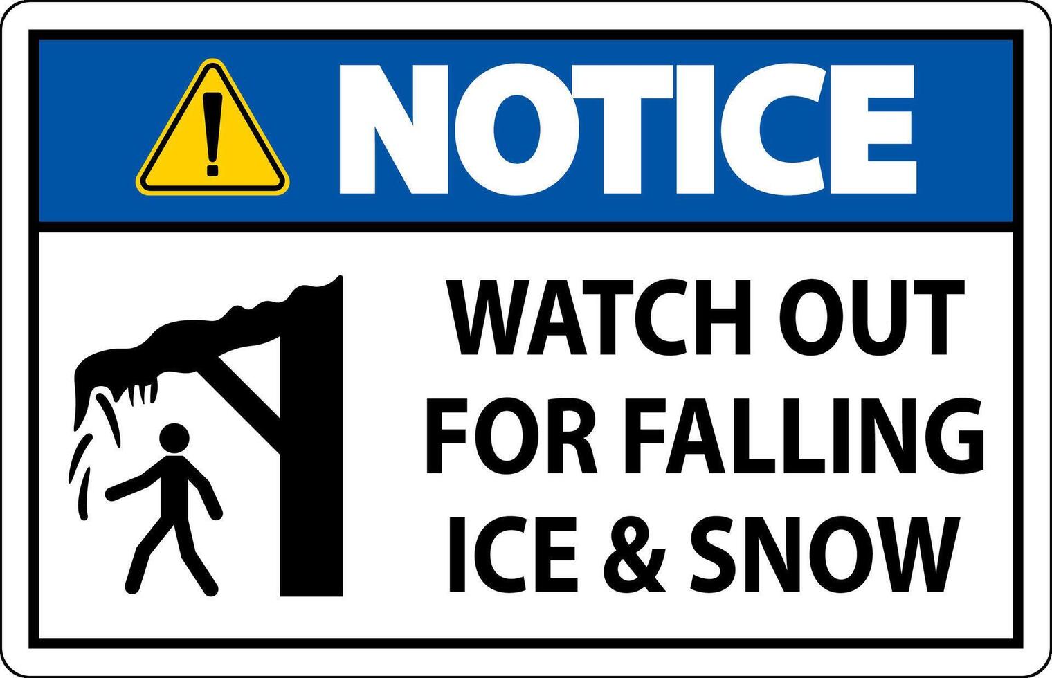 Notice Sign Watch Out For Falling Ice And Snow vector