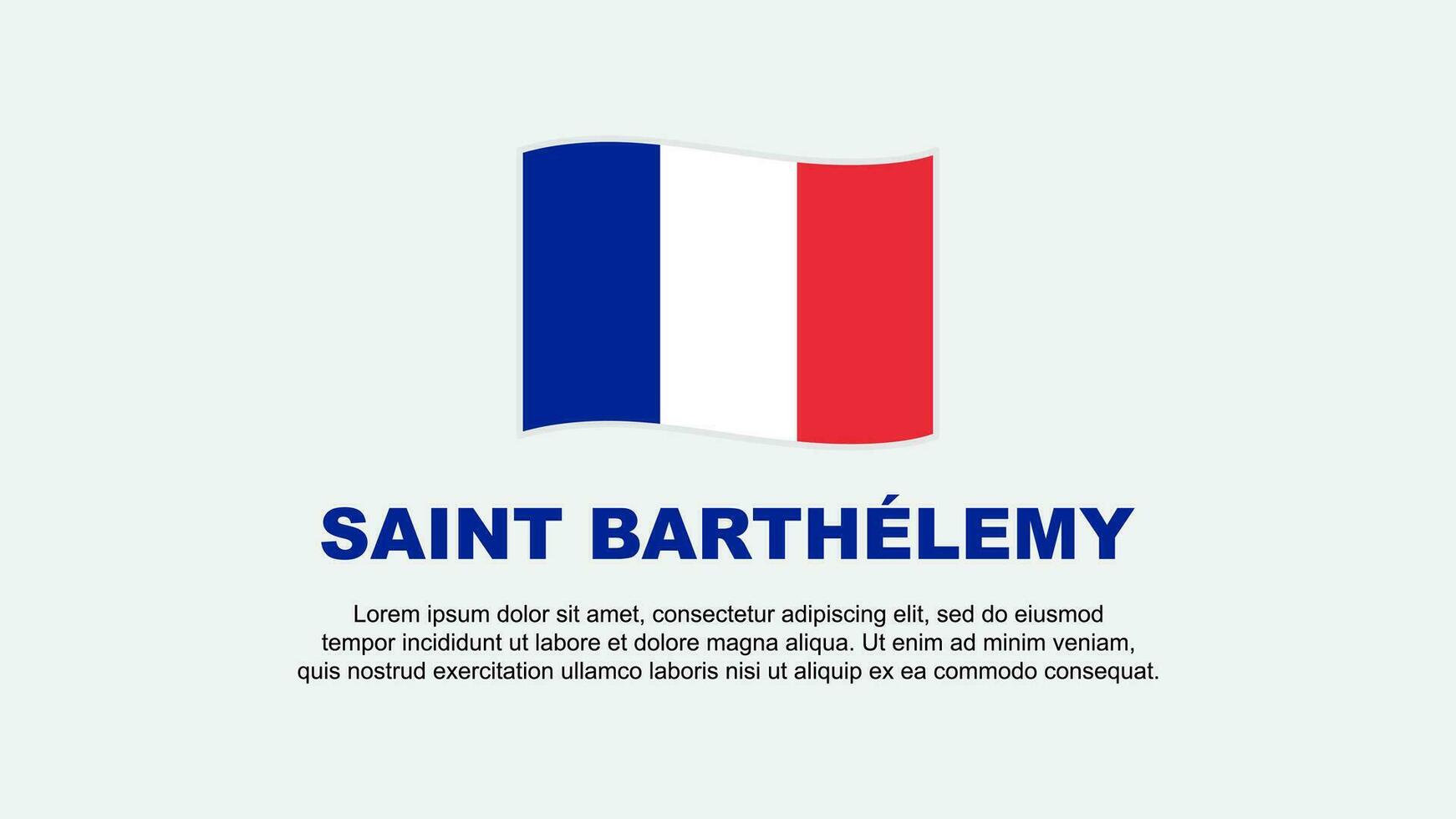 Saint Barthelemy Flag Abstract Background Design Template. Saint Barthelemy Independence Day Banner Social Media Vector Illustration. Background