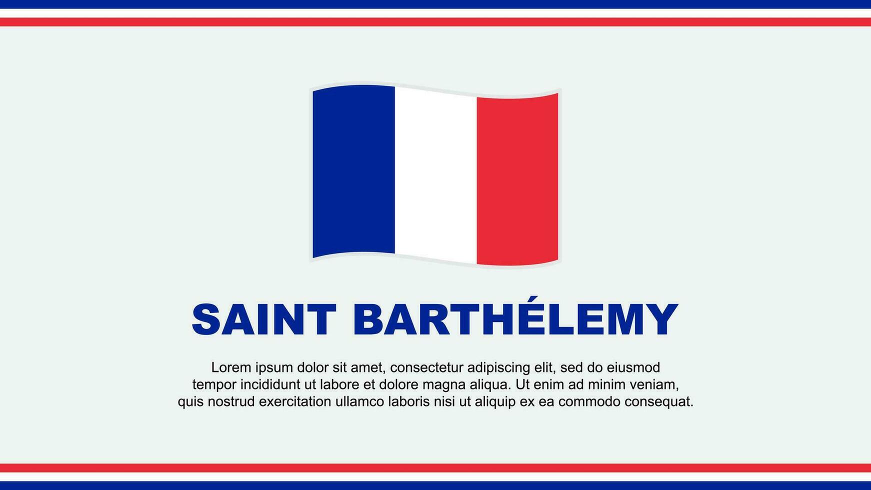 Saint Barthelemy Flag Abstract Background Design Template. Saint Barthelemy Independence Day Banner Social Media Vector Illustration. Design